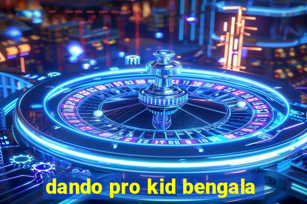 dando pro kid bengala